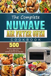 The Complete NuWave Air Fryer Oven Cookbook