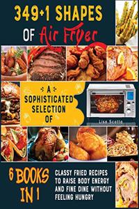 349+1 Shapes of Air Fryer [6 books in 1]