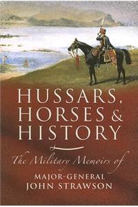 Hussars Horses & History: The Military Memoirs of Major-General John Strawson