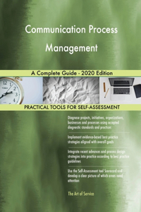 Communication Process Management A Complete Guide - 2020 Edition