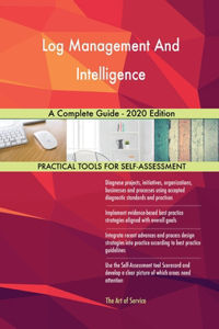 Log Management And Intelligence A Complete Guide - 2020 Edition