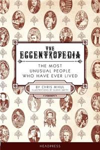 The Eccentropedia: The Most Unusual People Who Have Ever Lived