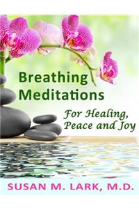 Breathing Meditations for Healing, Peace and Joy