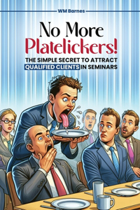 No More Platelickers! The Simple SECRET To Attract Qualified Clients In Seminars