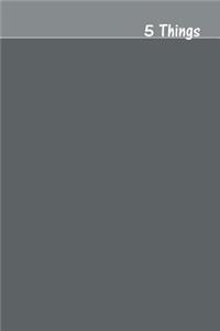 5 Things Journal - Gratitude, Hope, Knowledge, Pay It Forward, Good Moments: Medium Ruled, Soft Cover, 6 X 9 Journal, Slate Grey, 100 Pages