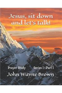 Jesus, sit down and let's talk!