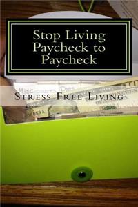 Stop Living Paycheck to Paycheck