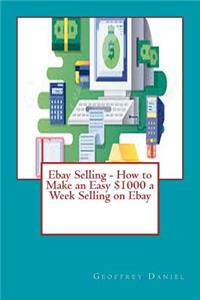 Ebay Selling - How to Make an Easy $1000 a Week Selling on Ebay
