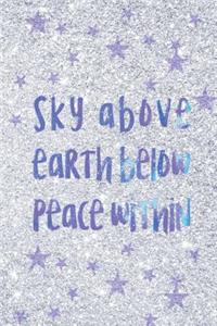 Sky Above Earth Below Peace Within Notebook Journal