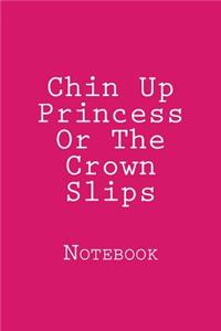 Chin Up Princess Or The Crown Slips