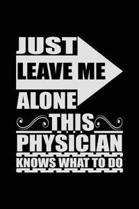 Just Leave Me Alone This Physician Knows What To Do: Blank Lined Notebook Journal