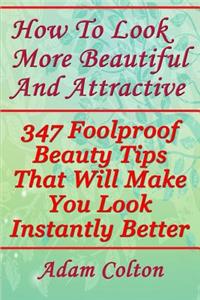 How to Look More Beautiful and Attractive