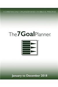 The 7 Goal Planner - January to December 2018: A Christian Daily Organizer Based on Biblical Principles