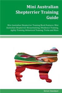 Mini Australian Shepterrier Training Guide Mini Australian Shepterrier Training Book Features