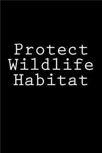 Protect Wildlife Habitat