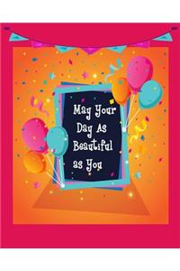 May Your Day As Beautiful As You ( Happy Birthday, Birthday Dairy)