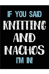 If You Said Knitting And Nachos I'm In