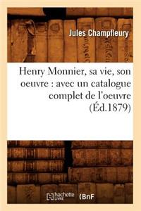 Henry Monnier, Sa Vie, Son Oeuvre: Avec Un Catalogue Complet de l'Oeuvre (Éd.1879)