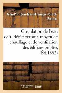 Circulation de l'Eau Considérée Comme Moyen de Chauffage Et de Ventilation Des Édifices Publics