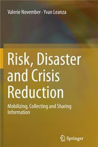 Risk, Disaster and Crisis Reduction: Mobilizing, Collecting and Sharing Information