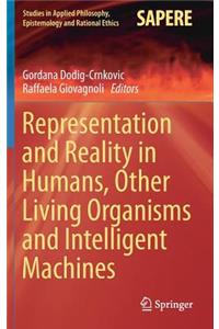 Representation and Reality in Humans, Other Living Organisms and Intelligent Machines