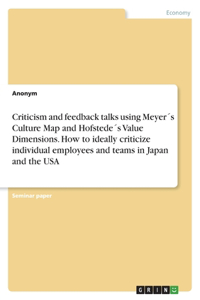 Criticism and feedback talks using Meyer´s Culture Map and Hofstede´s Value Dimensions. How to ideally criticize individual employees and teams in Japan and the USA