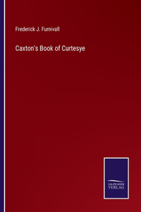 Caxton's Book of Curtesye