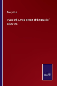 Twentieth Annual Report of the Board of Education