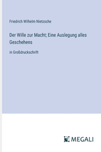 Der Wille zur Macht; Eine Auslegung alles Geschehens