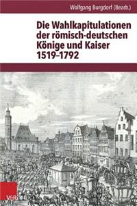 Die Wahlkapitulationen Der Romisch-Deutschen Konige Und Kaiser 1519-1792