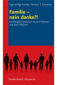 Familie - Nein Danke?!: Familiengluck Zwischen Neuen Freiheiten Und Alten Pflichten