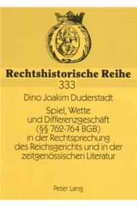 Spiel, Wette Und Differenzgeschaeft (§§ 762-764 Bgb) in Der Rechtsprechung Des Reichsgerichts Und in Der Zeitgenoessischen Literatur