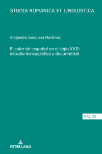 Color del Español En El Siglo XVII: Estudio Lexicográfico Y Documental