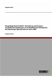 Fangesange Beim Fuball - Darstellung Und Analyse Musikalischer Handlungen Von Fuballfans Bei Heimspielen Des Hamburger Sportvereins Im Jahre 2005