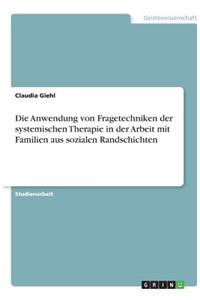 Die Anwendung von Fragetechniken der systemischen Therapie in der Arbeit mit Familien aus sozialen Randschichten