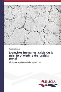 Derechos humanos, crisis de la prisión y modelo de justicia penal