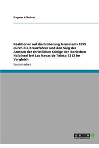 Reaktionen auf die Eroberung Jerusalems 1099 durch die Kreuzfahrer und den Sieg der Armeen der christlichen Könige der Iberischen Halbinsel bei Las Navas de Tolosa 1212 im Vergleich