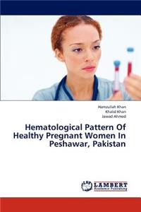 Hematological Pattern of Healthy Pregnant Women in Peshawar, Pakistan
