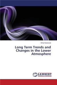 Long Term Trends and Changes in the Lower Atmosphere