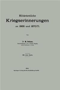 Militärärztliche Kriegserinnerungen an 1866 Und 1870/71