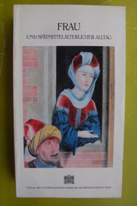 Frau Und Spatmittelalterlicher Alltag