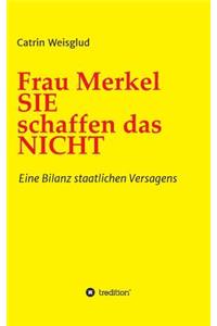 Frau Merkel SIE schaffen das NICHT