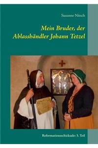 Mein Bruder, der Ablasshändler Johann Tetzel