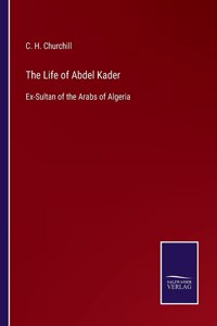 The Life of Abdel Kader