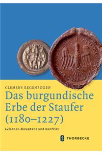 Das Burgundische Erbe Der Staufer (1180-1227)