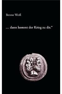 ... dann kommt der Krieg zu dir.