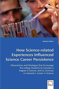 How Science-related Experiences Influenced Science Career Persistence