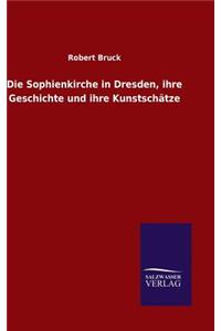 Die Sophienkirche in Dresden, ihre Geschichte und ihre Kunstschätze