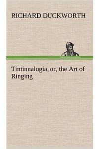 Tintinnalogia, or, the Art of Ringing Wherein is laid down plain and easie Rules for Ringing all sorts of Plain Changes