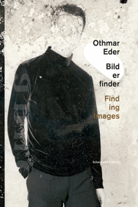 Othmar Eder--Finding Images: Painting, Drawing, Video, Photography